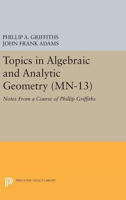 Topics in Algebraic and Analytic Geometry(English, Hardcover, Griffiths Phillip A.)