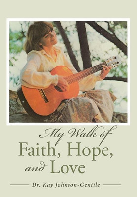 My Walk of Faith, Hope, and Love(English, Hardcover, Johnson-Gentile Dr Kay)