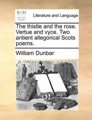 The Thistle and the Rose. Vertue and Vyce. Two Antient Allegorical Scots Poems.(English, Paperback, Dunbar William)