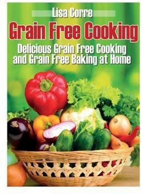 Grain Free Cooking(English, Paperback, Corre Lisa)
