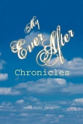 My Ever After Chronicles(English, Paperback, Vengroff Carol Lynn)