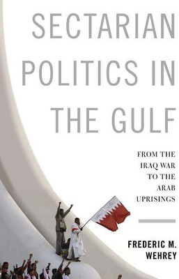 Sectarian Politics in the Gulf(English, Paperback, Wehrey Frederic M.)