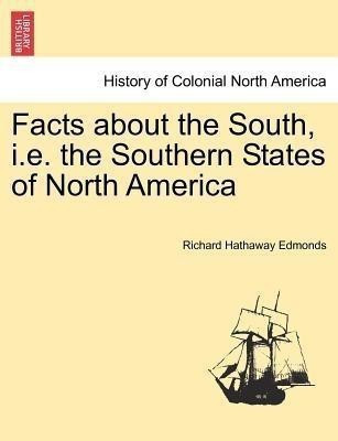 Facts about the South, i.e. the Southern States of North America(English, Paperback, Edmonds Richard Hathaway)
