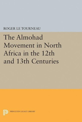Almohad Movement in North Africa in the 12th and 13th Centuries(English, Paperback, Le Tourneau Roger)