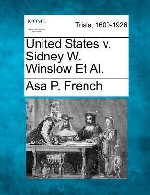 United States V. Sidney W. Winslow Et Al.(English, Paperback, French Asa P)