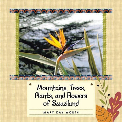Mountains, Trees, Plants, and Flowers of Swaziland(English, Paperback, Worth Mary Kay)
