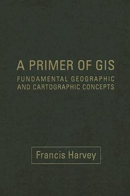 A Primer of GIS, First Edition(English, Hardcover, Harvey Francis)