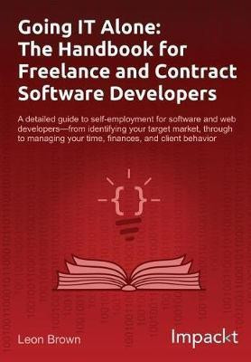 Going IT Alone: The Handbook for Freelance and Contract Software Developers(English, Electronic book text, Brown Leon)