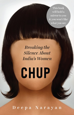 Chup  - This Book Will Hold a Mirror to You & You Won't Like What You See(English, Hardcover, Narayan Deepa)