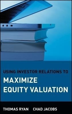 Using Investor Relations to Maximize Equity Valuation(English, Hardcover, Ryan Thomas)