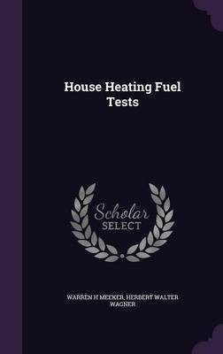 House Heating Fuel Tests(English, Hardcover, Meeker Warren H)