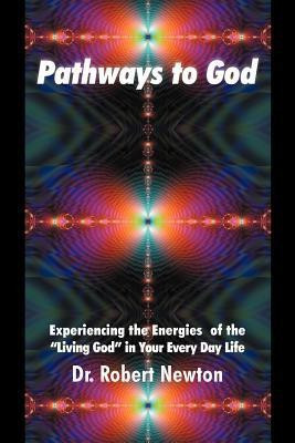 Pathways to God(English, Paperback, Newton Robert J Dr)