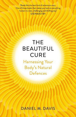 The Beautiful Cure  - Harnessing Your Body's Natural Defences(English, Paperback, Davis Daniel M)