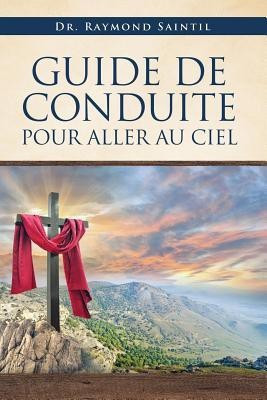 Guide de Conduite Pour Aller Au Ciel(English, Paperback, Saintil Raymond Dr)