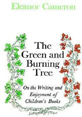 Green and Burning Tree: On the Writing and Enjoyment of Children's Books(English, Hardcover, Cameron Eleanor)