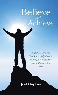 Believe and Achieve(English, Hardcover, Hopkins Joel)