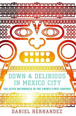 Down and Delirious in Mexico City(English, Paperback, Hernandez Daniel)