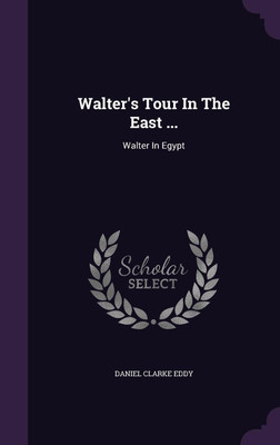 Walter's Tour In The East ...(English, Hardcover, Eddy Daniel Clarke)