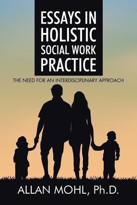 Essays in Holistic Social Work Practice(English, Paperback, Mohl Ph D Allan)