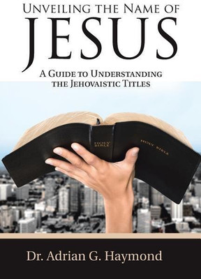 Unveiling the Name of Jesus(English, Paperback, Haymond Dr Adrian G)