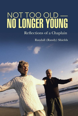 Not Too Old-No Longer Young(English, Hardcover, Shields Randall (Randy))