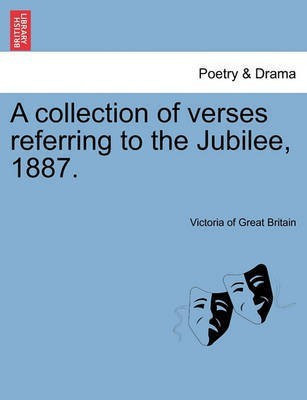 A Collection of Verses Referring to the Jubilee, 1887.(English, Paperback, Of Great Britain Victoria)