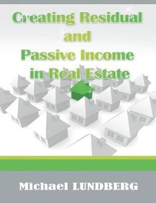 Creating Residual and Passive Income in Real Estate(English, Paperback, Lundberg Michael)