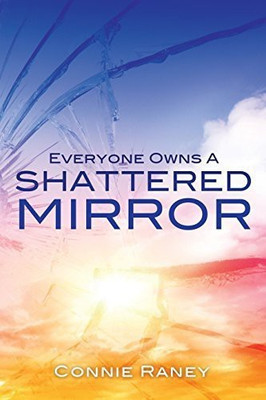 Everyone Owns A Shattered Mirror(English, Paperback, Raney Connie)
