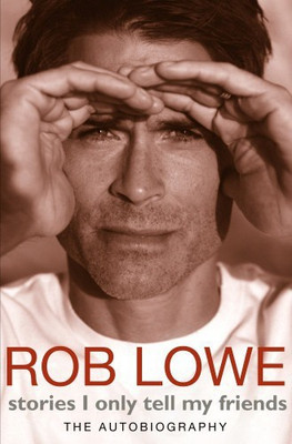 Stories I Only Tell My Friends  - The Autobiography(English, Paperback, Lowe Rob)