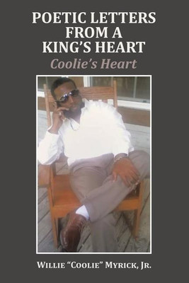 Poetic Letters from a King's Heart(English, Paperback, Myrick Willie Coolie Jr)
