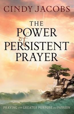 The Power of Persistent Prayer - Praying With Greater Purpose and Passion(English, Paperback, Jacobs Cindy)