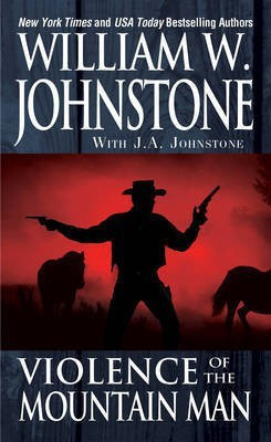 Violence of the Mountain Man(English, Electronic book text, Johnstone William W)