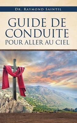 Guide de Conduite Pour Aller Au Ciel(English, Hardcover, Saintil Raymond Dr)