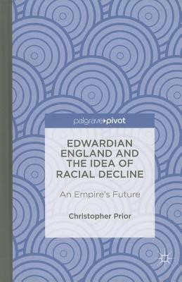 Edwardian England and the Idea of Racial Decline(English, Hardcover, Prior Christopher)