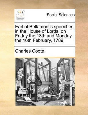 Earl of Bellamont's Speeches, in the House of Lords, on Friday the 13th and Monday the 16th February, 1789.(English, Paperback, Coote Charles)