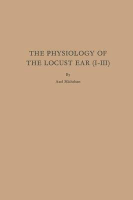 The Physiology of the Locust Ear (I-III)(English, Paperback, Michelsen Axel)