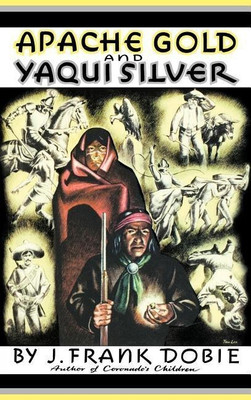 Apache Gold and Yaqui Silver(English, Hardcover, Dobie J. F)