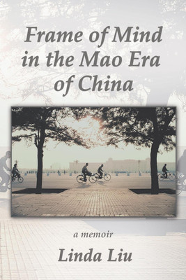 Frame of Mind in the Mao Era of China - A Memoir(English, Paperback, Liu Linda)