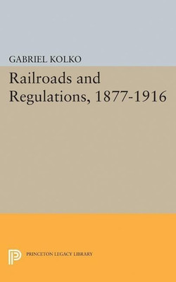 Railroads and Regulations, 1877-1916(English, Paperback, Kolko Gabriel)