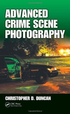 Advanced Crime Scene Photography(English, Hardcover, Duncan Christopher D)