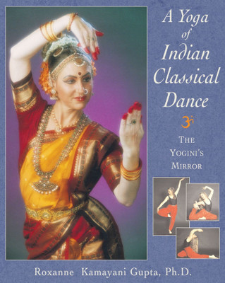 The Yoga of Indian Classical Dance(English, Paperback, Gupta Roxanne Kamayani)
