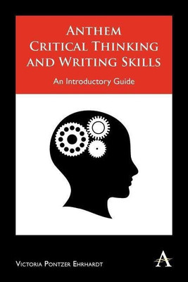 Anthem Critical Thinking and Writing Skills(English, Paperback, Pontzer Ehrhardt Victoria)