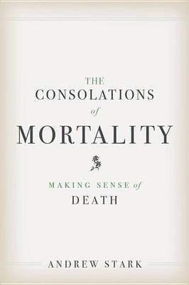 The Consolations of Mortality(English, Electronic book text, Stark Andrew)