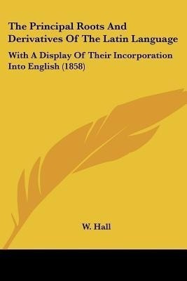 The Principal Roots And Derivatives Of The Latin Language(English, Paperback, unknown)