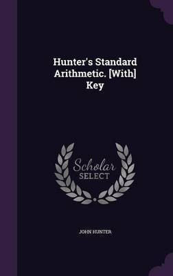 Hunter's Standard Arithmetic. [With] Key(English, Hardcover, Hunter John)