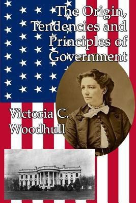 The Origin, Tendencies and Principles of Government(English, Paperback, Woodhull Victoria Claflin)