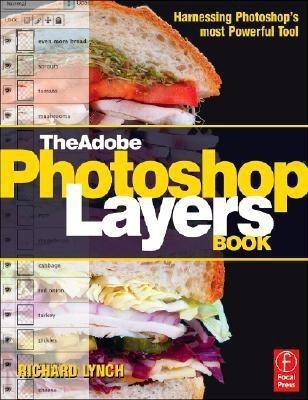 The Adobe Photoshop Layers Book: Harnessing Photoshop's Most Powerful Tool, covers Photoshop CS3(English, Paperback, Lynch Richard)