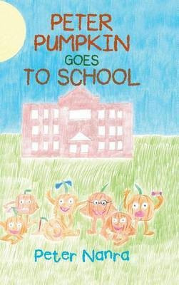Peter Pumpkin Goes to School(English, Hardcover, Nanra Peter)