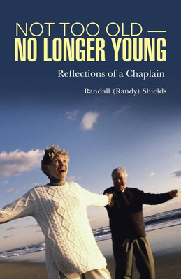 Not Too Old-No Longer Young(English, Paperback, Shields Randall (Randy))