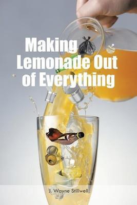 Making Lemonade Out of Everything(English, Paperback, Stillwell J Wayne)